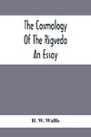 The Cosmology Of The Rigveda; An Essay