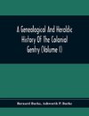 A Genealogical And Heraldic History Of The Colonial Gentry (Volume I)