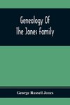 Genealogy Of The Jones Family; First And Only Book Every Written Of The Descendants Of Benjamin Jones Who Immigrated From South Wales More Than 250 Years Ago