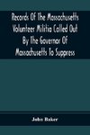 Records Of The Massachusetts Volunteer Militia Called Out By The Governor Of Massachusetts To Suppress A Threatened Invasion During The War Of 1812-14