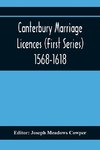 Canterbury Marriage Licences (First Series) 1568-1618