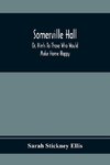 Somerville Hall; Or, Hints To Those Who Would Make Home Happy