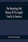 The Genealogy And History Of The Ingalls Family In America; Giving The Descendants Of Edmund Ingalls Who Settled At Lynn, Mass. In 1629