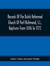 Records Of The Dutch Reformed Church Of Port Richmond, S.I., Baptisms From 1696 To 1772; United Brethren Congregation, Commonly Called Moravian Church, S.I., Births And Baptisms