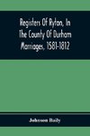 Registers Of Ryton, In The County Of Durham. Marriages, 1581-1812