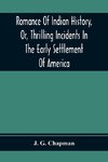 Romance Of Indian History, Or, Thrilling Incidents In The Early Settlement Of America