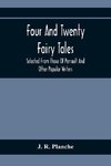 Four And Twenty Fairy Tales; Selected From Those Of Perrault And Other Popular Writers