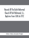 Records Of The Dutch Reformed Church Of Port Richmond, S.I., Baptisms From 1696 To 1772; United Brethren Congregation, Commonly Called Moravian Church, S.I., Births And Baptisms