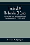 The Annals Of The Families Of Caspar, Henry, Baltzer And George Spengler, Who Settled In York County, Respectively, In 1729, 1732, 1732, And 1751