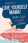 Love yourself, Mama!