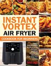 Instant Vortex Air Fryer Cookbook For Beginners