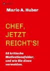 CHEF, JETZT REICHT'S!