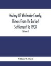 History Of Whiteside County, Illinois From Its Earliest Settlement To 1908