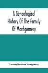 A Genealogical History Of The Family Of Montgomery; Including The Montgomery Pedigree