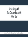 Genealogy Of The Descendants Of John Gar, Or More Particularly Of His Son, Andreas Gaar, Who Emigrated From Bavaria To America In 1732; With Portraits, Goat-Of-Arms, Biographies, Wills, History, Etc. ;Commenced In 1844 And Completed In 1894