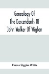 Genealogy Of The Descendants Of John Walker Of Wigton, Scotland, With Records Of A Few Allied Families
