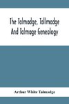 The Talmadge, Tallmadge And Talmage Genealogy; Being The Descendants Of Thomas Talmadge Of Lynn, Massachusetts, With An Appendix Including Other Families