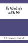 The Midland Septs And The Pale, An Account Of The Early Septs And Later Settlers Of The King'S County And Of Life In The English Pale