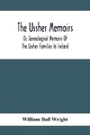 The Ussher Memoirs; Or, Genealogical Memoirs Of The Ussher Families In Ireland (With Appendix, Pedigree And Index Of Names), Compiled From Public And Private Sources