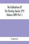 The Publications Of The Thoresby Society 1919 (Volume Xxvi) Part I.