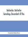 Batchelder, Batcheller Genealogy. Descendants Of Rev. Stephen Bachiler, Of England A Leading Non-Conformist, Who Settled The Town Of New Hampton, N.H., And Joseph, Henry, Joshua And John Batcheller Of Essex Co., Mass