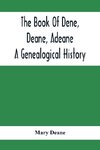 The Book Of Dene, Deane, Adeane. A Genealogical History