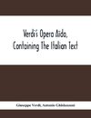 Verdi'S Opera Aïda, Containing The Italian Text, With An English Translation And The Music Of All The Principal Airs