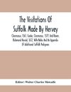 The Visitations Of Suffolk Made By Hervey, Clarenceux, 1561, Cooke, Clarenceux, 1577, And Raven, Richmond Herald, 1612, With Notes And An Appendix Of Additional Suffolk Pedigrees