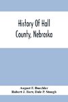 History Of Hall County, Nebraska; A Narrative Of The Past With Special Emphasis Upon The Pioneer Period Of The County'S History, And Chronological Presentation Of Its Social, Commercial, Educational, Religious, And Civic Development From The Early Days To