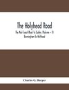 The Holyhead Road; The Mail-Coach Road To Dublin; (Volume - II) Birmingham To Holthead