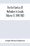 The First Century Of Methodism In Canada (Volume Ii). 1840-1883