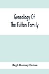 Genealogy Of The Fulton Family, Being Descendants Of John Fulton, Born In Scotland 1713, Emigrated To America In 1753, Settled In Nottingham Township, Chester County, Penna., 1762 With A Record Of The Known Descendants Of Hugh Ramsey, Of Nottingham, And J