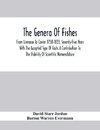 The Genera Of Fishes; From Linnaeus To Covier 1758-1833, Seventy-Five Years With The Accepted Type Of Each. A Contribution To The Stability Of Scientific Nomenclature