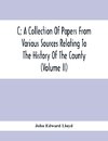 C; A Collection Of Papers From Various Sources Relating To The History Of The County (Volume Ii)