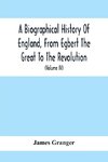 A Biographical History Of England, From Egbert The Great To The Revolution