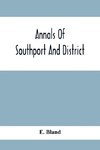 Annals Of Southport And District. A Chronological History Of North Meols From Alfred The Great To Edward Vii