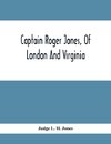 Captain Roger Jones, Of London And Virginia