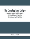 The Cherokee Land Lottery; Containing A Numerical List Of The Names Of The Fortunate Drawers In Said Lottery, With An Engraved Map Of Each District