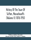 History Of The Town Of Sutton, Massachusetts (Volume Ii) 1876-1950