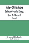 History Of Wichita And Sedgwick County, Kansas, Past And Present, Including An Account Of The Cities, Towns And Villages Of The County (Volume I)