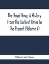 The Royal Navy, A History From The Earliest Times To The Present (Volume V)