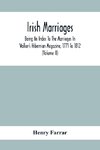 Irish Marriages, Being An Index To The Marriages In Walker'S Hibernian Magazine, 1771 To 1812; With An Appendix, From The Notes Of Sir Arthur Vicars, F.S.A. Ulster King Of Arms, Of The Births, Marriages, And Deaths In The Anthologia Hibernica, 1793 And 17