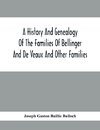 A History And Genealogy Of The Families Of Bellinger And De Veaux And Other Families