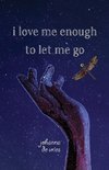 I Love Me Enough to Let Me Go