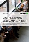 Digitalisierung und Soziale Arbeit. Welche Herausforderungen Cybermobbing, Handywahn und Co. für die Soziale Arbeit bedeuten