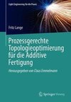 Prozessgerechte Topologieoptimierung für die Additive Fertigung