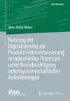 Nutzung der Digitalisierung zur Produktivitätsverbesserung in industriellen Prozessen unter Berücksichtigung arbeitswissenschaftlicher Anforderungen