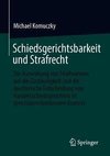 Die Auswirkung von Strafnormen auf die Zuständigkeit und die meritorische Entscheidung von Handelsschiedsgerichten im grenzüberschreitenden Kontext