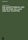 Die Dampfturbine und ihr Betrieb an Land und auf Schiffen