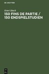 150 Fins de partie / 150 Endspielstudien